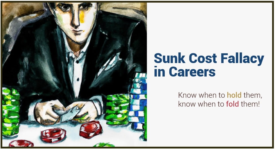 Sunk Cost Fallacy in Careers, Know when to hold them, know when to fold them! 