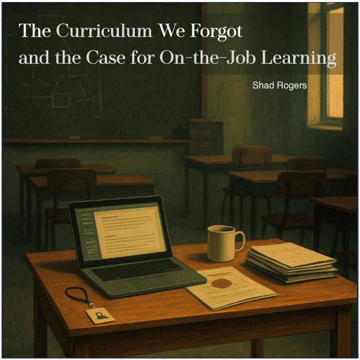 The Curriculum We Forgot and the Case for On-the-Job Learning